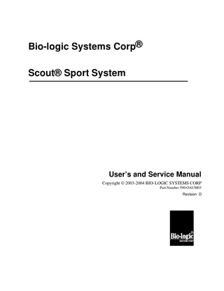 Bio-logic Systems Corp® Scout® Sport System  User’s and Service Manual Copyright © 2003-2004 BIO-LOGIC SYSTEMS CORP Part Number 590-OAUM03 Revision D  