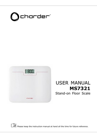 USER MANUAL MS7321  Stand-on Floor Scale  Please keep the instruction manual at hand all the time for future reference.  1  