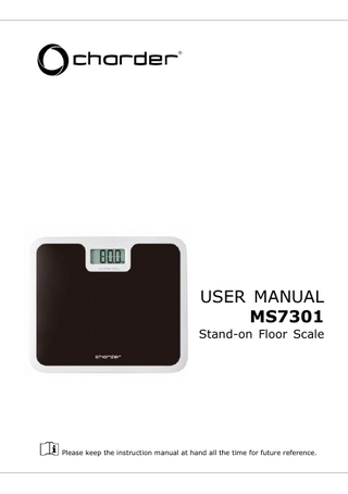 USER MANUAL MS7301  Stand-on Floor Scale  Please keep the instruction manual at hand all the time for future reference.  1  