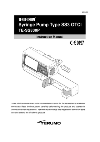 2019-08  Syringe Pump Type SS3 OTCI TE-SS830P Instruction Manual  Store this instruction manual in a convenient location for future reference whenever necessary. Read the instructions carefully before using the product, and operate in accordance with instructions. Perform maintenance and inspections to ensure safe use and extend the life of this product.  