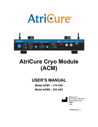 Table of Contents 1.  GETTING STARTED...4 1.1. 1.2. 1.3. 1.4. 1.5.  2.  THE ATRICURE CRYO MODULE (ACM) ... 12 2.1. 2.2. 2.3.  3.  Transporting of ACM ... 22 Preparing the ACM For Use... 22 Installing Power Cord ... 22 Installing the Footswitch ... 22 Installing Cylinder Heater Band ... 23 Installing N2O Gas Line Hose ... 24 Installing N2O Exhaust Hose... 26 Connecting and Disconnecting the Handpiece ... 27  INSTRUCTIONS FOR USE ... 29 4.1. 4.2. 4.3. 4.4.  5.  Device Description... 12 ACM Front Panel – Illustration and Nomenclature ... 13 ACM Rear Panel – Illustration and Nomenclature ... 19  INSTALLING THE ACM ... 22 3.1. 3.2. 3.3. 3.4. 3.5. 3.6. 3.7. 3.8.  4.  System Description ... 5 Unpacking ... 6 Warnings and Precautions ... 6 EMC Guidance and Manufacturer’s Declaration ... 7 Responsibility of the Manufacturer ... 11  Powering Up the ACM ... 29 Operating Modes ... 30 Delivering Cryo Energy ... 32 Parameter Entry Mode / Adjusting the System Default Parameter Values ... 36  TROUBLESHOOTING... 37 5.1. 5.2. 5.3. 5.4.  No ACM Power / Display Function ... 37 ACM Fault Codes ... 37 ACM Error Codes ... 38 Handpiece Error Codes ... 40  6.  SYMBOLS USED... 41  7.  TECHNICAL SPECIFICATIONS ... 44 7.1. 7.2. 7.3. 7.4. 7.5. 7.6.  8.  Mechanical Specifications ... 44 Environmental Specifications... 44 Electrical Specifications ... 44 Mains Fuses ... 44 Footswitch Specifications ... 44 Equipment Type / Classification ... 44  PREVENTIVE MAINTENANCE AND CLEANING OF ACM ... 45 8.1. 8.2.  Preventive Maintenance ... 45 Cleaning and Disinfecting... 46 2  