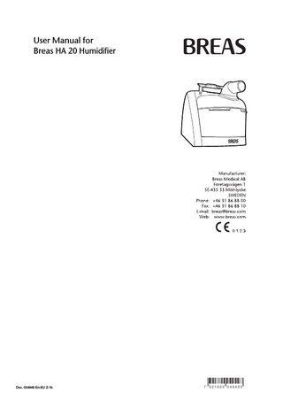 Table of Contents 1  Intended use of the HA 20 Humidifier ... 3  2  1.1 What is the HA 20 Humidifier? ... 3 1.2 Indications for Use ... 3 1.3 Contraindications ... 4 1.4 About this Manual ... 4 Safety Information... 5  3  2.1 General User Precautions ... 5 2.2 Electrical Safety ... 6 2.3 Environmental Conditions ... 6 2.4 Cleaning and Maintenance ... 7 Product Description... 8  4  3.1 Components ... 8 3.2 Equipment Designation and Safety Label ... 10 Installing the HA 20 Heating Unit ... 11  5  Using the HA 20 Humidifier... 13  6  5.1 Adding Water to the HA 20 Water Chamber ... 13 Setting up the HA 20 Humidifier... 15  7  Cleaning... 16  8  7.1 Cleaning and Disinfecting the HA 20 Water Chamber ... 16 7.2 Cleaning the HA 20 Heating Unit ... 18 7.3 Change of Patient ... 18 Maintenance ... 19  9  8.1 Storage... 19 8.2 Disposal ... 19 8.3 Troubleshooting ... 20 Technical Specifications ... 22 9.1 9.2  Data ... 22 Compliance of Standards ... 24  2 Breas HA 20 Humidifier User Manual  Doc. 004949 En-EU Z-1b  
