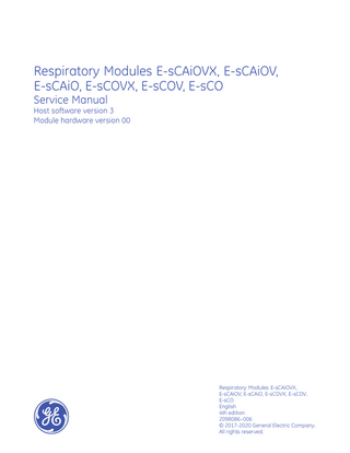 Respiratory Modules E-sCAiOVX, E-sCAiOV, E-sCAiO, E-sCOVX, E-sCOV, E-sCO Service Manual Host software version 3 Module hardware version 00  Respiratory Modules E-sCAiOVX, E-sCAiOV, E-sCAiO, E-sCOVX, E-sCOV, E-sCO English 4th edition 2098086–006 © 2017-2020 General Electric Company. All rights reserved.  