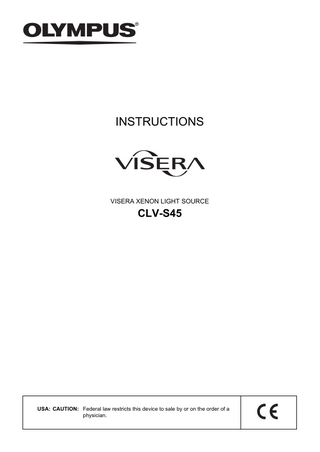 INSTRUCTIONS  VISERA XENON LIGHT SOURCE  CLV-S45  USA: CAUTION: Federal law restricts this device to sale by or on the order of a physician.  