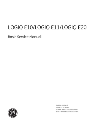 DIRECTION 5868346-1EN, REV. 2  LOGIQ E10/LOGIQ E11/LOGIQ E20 BASIC SERVICE MANUAL  Table of Contents CHAPTER 1 Introduction Overview... 1 - 1 Purpose of this chapter... 1 - 1 Contents in this chapter... 1 - 1 Service Manual Overview... 1 - 2 Attention... 1 - 2 Contents in this service manual... 1 - 3 Typical users of this documentation... 1 - 4 Models covered in this manual... 1 - 5 Product description... 1 - 13 Important Conventions... 1 - 14 Conventions used in book... 1 - 14 Standard hazard icons... 1 - 15 Product icons... 1 - 18 When used in a veterinary environment... 1 - 18 Safety Considerations... 1 - 19 Introduction... 1 - 19 Human safety... 1 - 19 Mechanical safety... 1 - 23 Electrical safety... 1 - 26 Battery safety... 1 - 27 Label Locations... 1 - 28 Dangerous Procedure Warnings... 1 - 29 Lockout/Tagout (LOTO)... 1 - 30 Lockout/tagout requirements... 1 - 30 Lockout/tagout procedure... 1 - 31 Returning/Shipping Probes and Repair Parts... 1 - 36  Table of Contents  xvii  