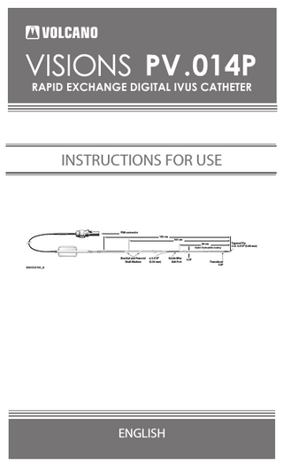 RAPID EXCHANGE DIGITAL IVUS CATHETER  INSTRUCTIONS FOR USE  PIM connector 150 cm 100 cm 24 cm GlyDx® Hydrophilic coating  Brachial and Femoral Shaft Markers  ≤ 0.014” (0.36 mm)  D000121181_A  ENGLISH  Guide Wire Exit Port  3.3F  Transducer 3.5F  Tapered Tip O.D. 0.019” (0.48 mm)  