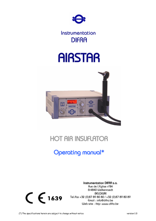 Instrumentation  DIFRA  AIRSTAR  HOT AIR INSUFLATOR Operating manual*  Instrumentation DIFRA s.a. Rue de L’Eglise n°84 B-4840 Welkenraedt  1639  BELGIUM  Tel./fax +32 (0)87 89 80 80 / +32 (0)87 89 80 89 Email : info@difra.be Web site : http :www.difra.be  (*) The specifications herein are subject to change without notice  version 1.0  