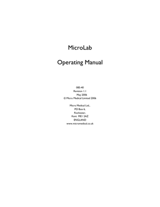MicroLab Operating Manual  085-40 Revision 1.1 May 2006 © Micro Medical Limited 2006 Micro Medical Ltd., PO Box 6, Rochester, Kent ME1 2AZ ENGLAND www.micromedical.co.uk  
