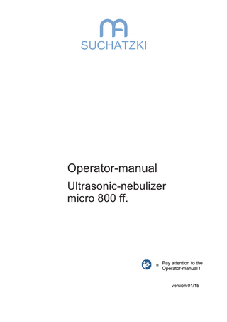 Operator-manual Ultrasonic-nebulizer micro 800 ff.  = Pay attention to the Operator-manual !  version 01/15  