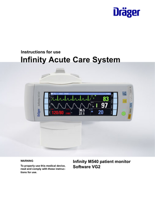 Instructions for use  Infinity Acute Care System  WARNING To properly use this medical device, read and comply with these instructions for use.  Infinity M540 patient monitor Software VG2  