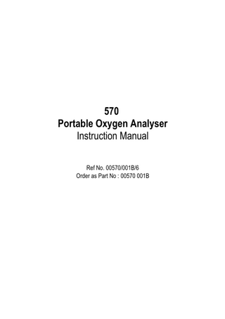 570 Portable Oxygen Analyser Instruction Manual Ref No. 00570/001B/6 Order as Part No : 00570 001B  