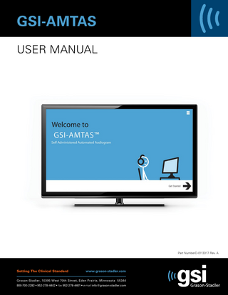GSI-AMTAS™ User Manual  Table of Contents Preface ... 5 Manual Conventions ... 5 Important Safety Instructions ... 5 Precautions ... 5 Introduction ... 7 Indication for Use of GSI-AMTAS ... 7 Intended Use of GSI-AMTAS ... 7 Installation and Setup ... 8 Precautions ... 8 Prerequisites ... 8 Installing on Windows® 7 and 10 ... 9 Uninstalling GSI AMTAS ... 11 Connecting GSI Instruments ... 11 GSI-AMTAS License ... 11 Connecting the GSI Audiometer to the GSI-AMTAS PC ... 11 Patient Preparation ... 12 Bone Oscillator Placement ... 12 Headphone Placement ... 12 GSI-AMTAS Program ... 13 User Interface – Screen Layout and Controls ... 14 Opening Screen ... 14 Patient Information Screen ... 15 Listen for a Tone Screen ... 16 Response to a Tone Screen ... 17 Listen for a Word Screen ... 18 Response to a Word Screen ... 19 Test Completed Screen ... 20 Settings and GSI-AMTAS Config App ... 21 Test Options ... 23 General Options ... 27 Menu Bar ... 28 GSI-AMTAS Reports ... 32 Audiometric Report ... 32 Patient Report... 36  D-0113317 Rev. A  Page 3  