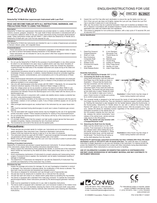 ENGLISH/INSTRUCTIONS FOR USE STERILE  DetachaTip® III Multi-Use Laparoscopic Instrument with Luer Port READ AND BECOME FAMILIAR WITH ALL INSTRUCTIONS, WARNINGS, AND PRECAUTIONS PRIOR TO USING THIS PRODUCT. Description DetachaTip® III Multi-Use Laparoscopic Instruments are provided sterile in a variety of shaft configurations; scissors, graspers, dissectors. The outer shaft of these instruments is manufactured with a non-conductive material to allow for the use of these instruments during monopolar electrosurgical usage. These instruments comply with IEC 60601-1. Both a Multi-Use DetachaTip III Handle and a DetachaTip III Shaft with Luer Lock Port are required for use.  8.  Inspect the Luer Port Cap after each sterilization to ensure the cap fits tightly over the Luer Port. If the Luer port cap does not fit tightly, replace the Luer port cap. Ensure the Luer Port Cap is securely in place prior to and during use. 9. After use, this product may be a potential biohazard. Clean and re-sterilize as detailed in this IFU or dispose in accordance with accepted hospital or facility medical practice and following applicable local, state and federal laws and regulations. 10. This product is designed for non-continuous operation, with a duty cycle of 10 seconds ON, and 30 seconds OFF. Device Identification 8  Indications: The DetachaTip III Multi-Use instruments are intended for use in a variety of laparoscopic procedures to transect, dissect, grasp, and coagulate tissue. Contraindications: • These instruments are not intended for contraceptive coagulation of the fallopian tubes, but may be used to achieve hemostasis following transection of the fallopian tubes. • These instruments are not indicated for use by any person other than surgeons trained in laparoscopic procedures.  WARNINGS: 1.  Do not use the DetachaTip III Shaft for the purposes of suction/irrigation or any other purpose for which it is not intended to be used. Injury to patient and/or user may result. Actuation of electrosurgical unit simultaneously with suction irrigation mode may increase the capacitive coupling through the shaft area of the insulated instrument and cause arcing at the distal end of the instrument. 2. Laparoscopic procedures should be performed only by physicians with adequate training and knowledge of these procedures. In addition, medical literature should be consulted regarding techniques, hazards, contraindications, and complications prior to the performance of these procedures. 3. When electrosurgical instruments and accessories from different manufacturers are employed together in a procedure, verify compatibility prior to initiation of the procedure and ensure that electrical insulation is not compromised. 4. Use only with electrosurgical units that comply with IEC 60601-1 Standards. Do not exceed the maximum electrical capacity of the device. Maximum Rated Voltage is 2000 Vp. 5. Keep the voltage power as low as possible to achieve the desired end effect. Refer to use instructions provided by the electrosurgical generator manufacturer to ensure that all safety precautions are followed. Ensure the electrosurgical cord is fully mated with the device prior to electrosurgical use. 6. Using a metal cannula in conjunction with a plastic site stability device creates a potential hazard when using electrosurgical instruments. 7. Inspect the connecting insulation at the distal end of the shaft which intersects with the jaws for any broken, cracked, or torn surfaces or parts. If any of these conditions appear, do not use the instrument. 8. After prolonged electrosurgical use, residual heat in the instrument tip can cause tissue damage. 9. Care must be exercised during electrosurgery to avoid use in areas of explosive gas concentrations. 10. The risk associated with surgical smoke toxicity may be mitigated by the use of an appropriate smoke evacuation system. Follow hospital procedures for venting of the pneumoperitoneum. 11. Do not activate the electrosurgical function of the device until the tip of the instrument is touching the target tissue. 12. It is strongly recommended that the surgeon use high quality surgical gloves that have good insulation properties, thereby minimizing the risk of puncture and burn. 13. The functional tip and shaft of the device are the applied parts.  Precautions: 1. 2. 3. 4.  These devices are provided sterile for multiple use. Instruments are to be resterilized using steam sterilization (See Instrument Care, Cleaning & Sterilization Instructions). Federal (USA) law restricts this device to sale by or on the order of a physician. This instrument should be used with IEC 60601-1 approved recognized monopolar electrosurgical generators with the capability of being activated with a foot switch. Before using the instrument, make sure the Luer Lock Cap is securely in place to prevent pneumoperitoneum leakage.  Handling of Insulated Instruments DetachaTip III Instruments are precision surgical laparoscopic instruments. To ensure lasting quality of the instruments, please follow the handling instructions described below: 1. Always support the instrument by firmly grasping the handle, or proximal end of the instrument. Never handle the instrument by the distal end alone. Never place heavy items on top of the instruments. 2. Avoid overstressing mechanisms of instruments by properly gripping and maneuvering during surgery. If excessive force is applied, the mechanism can be easily overstressed resulting in damage or breakage. 3. The DetachaTip III instruments are designed for use with the DetachaTip III Instrument Tray (3-4329) and DetachaTip III Plus Instrument Tray (3-4343). Directions for Use 1. Inspect the package and product for damage. Do not use if packaging is breached or product is damaged. This instrument is delivered sterile. No modification of this device is allowed. The blue foam must be removed and discarded per hospital protocol. 2. This device is designed for introduction and use through a port of appropriate size. 3. The jaw tips must be closed prior to insertion into or removal from the cannula. 4. The jaw tips open and close to cut, dissect and/or grasp tissue by actuating the ring handles. 5. The device is equipped with a standard 4mm male plug connector. To operate the monopolar electrosurgical feature, follow instructions provided by the electrosurgical generator manufacturer. 6. Shaft must be assembled to handle prior to use, refer to Assembly Instructions. 7. The device shaft is equipped with a standard Luer Lock Connector located on the rotation knob of the shaft. The Luer Lock facilitates cleaning the interior of the instrument shaft, using either the manual or the automated cleaning methods (See Instrument Care Cleaning and Sterilization Instructions).  EO  4  1 2  2. 3. 4. 5. 6. 7.  Distal End Scissors/ Grasper/Dissector Shaft Lot Code Non-Conductive Composite Shaft Luer Port Cap Rotation Knob Proximal End Inserts Into Handle Shaft Release Button  7  9 10  XXXXXXX  REF 3-XXXX  1.  6  8. 9. 10. 11. 12. 13. 14. 15.  11  3  5 4 mm Standard 15 Monopolar Post Thumb Bump for Palming Ratchet Lever Thumb Ring Scallop for Palming Pinky Finger Bump Handle Lot Code Index Finger Bump  REF 3-1010 XXXXXXX  14  12  13  Assembly Instructions 1. Use with DetachaTip III Handle (REF 3-1010) 1.1. Connecting the Shaft to the Handle Using sterile techniques, hold the shaft and front finger ring of the handle as shown in Illustration 1. Ensure that the thumb-ring has free movement, and the ratchet is in the “OFF” position before inserting the instrument shaft. Firmly insert the shaft into the handle. The thumb-ring will swing down as the shaft locks in place. Rotate the shaft 360° in the handle to make sure it locks in Illustration 1. Allow thumb ring free range of place. Check function of handle and working motion during insertion and removal tip to confirm proper assembly. 1.2. The universal handle is designed to be held around the inside of both handle finger holes, the front finger ring and the thumb-ring. They are intended to maximize surgeon comfort and flexibility. Palming the instrument is also designed into the handle features using the thumb-bump, or the thumb-scallop. DetachaTip III Handle allows for use with or without the locking ratchet. Ratchet OFF allows for use of any shaft without ratchet function. With the exception of the scissors, ratchet ON allows for ratcheting function regardless of the ratchet lever position. Slight downward movement of the ratchet lever (in the ON position) towards the front ring handle, releases the ratchet momentarily. Upon release of the ratchet lever, ratchet automatically returns to the ON position. NOTE: The ratchet will only function with a Grasper/Dissector shaft. 1.3. Detaching the Shaft from the Handle Make sure the ratchet lever is in the “OFF” position. Push downward on the blue shaft lock release button while holding the top of the handle, as shown in Illustration 2. While holding the button down, pull the shaft and handle apart. The thumb-ring will swing up as the shaft detaches from the handle.  Illustration 2. Allow thumb ring free range of motion during insertion and removal  DetachaTip III Laparoscopic instrument functionality has been validated after thirty (30) steam sterilization cycles at 134°C/273°F with 18 minute hold time. The useful life span of a surgical instrument is largely dependent on the care and handling of the instrument. For optimal product life, protect the DetachaTip III instruments from contact with other instruments during decontamination and re-sterilization. Allow instruments to cool and dry prior to handling. USE OF CHLORINATED CLEANING OR DISINFECTING AGENTS IS CONTRAINDICATED AND MAY CAUSE DEGRADATION OF INSTRUMENT MATERIAL AND MAY CONTRIBUTE TO INSTRUMENT BREAKAGE.  2797 (315) 797-8375 • FAX 1-800-438-3051 Customer Service (USA) 1-866-426-6633 e-mail: CustomerExperience@conmed.com  For International orders or inquiries, please contact CONMED International Sales +1 (315) 797-8375 • FAX +1 (315) 735-6235 www.conmed.com  © CONMED Corporation, Printed in U.S.A.  P/N 14152 REV F 12/2021  
