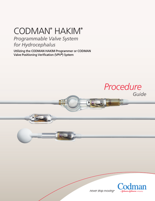 CODMAN HAKIM ®  ®  Programmable Valve System for Hydrocephalus  Utilizing the CODMAN HAKIM Programmer or CODMAN Valve Positioning Verification (VPV®) System  Procedure  Guide  