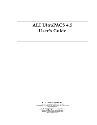 ALI UltraPACS 4.5  TABLE OF CONTENTS Preface Who Should Use This Guide... 11 What is ALI UltraPACS... 11 System Requirements... 12 Core Applications of ALI UltraPACS... 12 Additional Applications and/or Options Available for Purchase... 13 New Features of ALI UltraPACS 4.5... 14 Multi-drive Support... 14 Support for Auto-Logoff Security... 14 More information Available from the In-Box... 14 Ad Hoc Diagnosis Entry... 15 Disk Import/Export Tool Enhancements... 15 Bar Code Reading (Quick Find)... 15 Batch Sending... 15 Media Manager Improvements... 16 Support for Study Indications... 16 Support for Patient Location Information... 16 Support for Body Part Study Information... 17 Support for Study Priority... 17 Temporary Diagrams Available in ALI Jot Tool... 17 Video Streaming Option... 17 ALI Quality Assurance Manager Improvements... 18 Improved Integration with ALI SDXS... 18 Increased Compatibility with ALI UltraPACS AnyWARE... 18 Organization of This Guide... 19 Other Important Information... 21 Intended Use... 21 Indications for Use... 21 Prescription Device Statement... 21 Related Documentation... 22 Service Information... 22 Your Comments... 22 Chapter 1  Getting Started... 23 Using ALI UltraPACS... 23 User roles... 23 Overview of a Typical Workflow... 25 Explanation of the Workflow... 25 Schedule a Study... 25 Study is Performed... 25 Optional Routing or QA... 26  1  