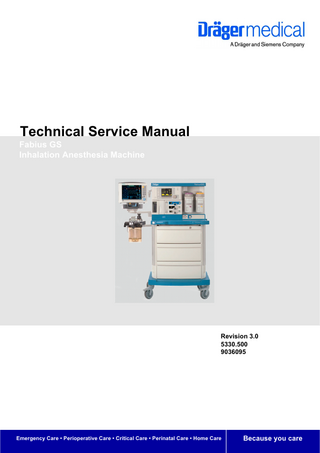 Technical Service Manual Fabius GS Inhalation Anesthesia Machine  Revision 3.0 5330.500 9036095  Emergency Care • Perioperative Care • Critical Care • Perinatal Care • Home Care  Because you care  
