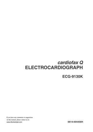 cardiofax Q ELECTROCARDIOGRAPH ECG-9130K  If you have any comments or suggestions on this manual, please contact us at: www.nihonkohden.com  0614-004458H  