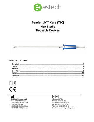 Tender LiV™ Care (TLC) Non Sterile Reusable Devices  TABLE OF CONTENTS: E n g l i s h ...2 Dutch …………………………………………………………………………………………………... 4 French...6 G e r m a n ...8 Italian ...10 Spanish ...12  AtriCure Incorporated 7555 Innovation Way Mason, Ohio 45040 USA Customer Service: 1-866-349-2342 (toll free) 1-513-755-4100 (phone)  Köntges SPRL Avenue Hellevelt 35 B-1180 Brussels Belgium Tel: +32 (0) 2 375 51 63 FAX: +32 (0) 2 375 89 06 Email: herbert.kontges@skynet.be  