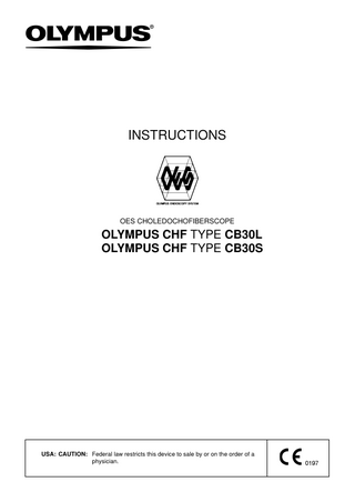INSTRUCTIONS  OES CHOLEDOCHOFIBERSCOPE  OLYMPUS CHF TYPE CB30L OLYMPUS CHF TYPE CB30S  USA: CAUTION: Federal law restricts this device to sale by or on the order of a physician.  