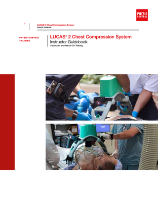 1  LUCAS 2 Chest Compression System ®  Instructor Guidebook  PHYSIO-CONTROL TRAINING  LUCAS 2 Chest Compression System ®  Instructor Guidebook Classroom and Hands-On Training  