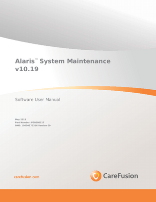 Alaris™ System Maintenance v10.19  Software User Manual  May 2015 Part Number: P00000117 DME: 10000270316 Version 00  