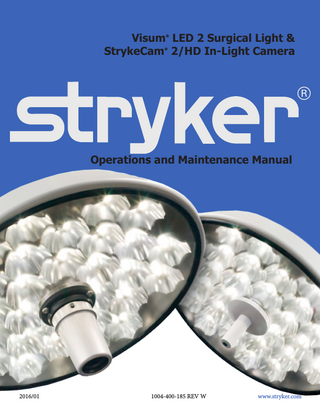 Visum® LED 2 Surgical Light & StrykeCam® 2/HD In-Light Camera  Operations and Maintenance Manual  2016/01							1004-400-185 REV W		  www.stryker.com  