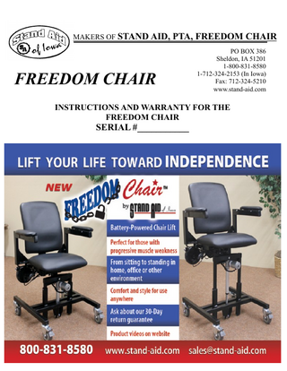 WHEN CALLING FOR SERVICE PLEASE HAVE THE SERIAL NUMBER OF YOUR UNIT READY FOR THE STAND AID REPRESENTATIVE. THIS WILL HELP IN THE SERVICING OF YOUR STAND AID PRODUCT.  FREEDOM CHAIR by STAND AID OF IOWA  TABLE OF CONTENTS Cover ... Page #1 Introduction and General information ... Page #2 Table of Contents ... Page #3 Limited Warranty information ... Page #4 Safety Precautions ... Page #5 Parts List ... Page #6 Parts Breakdown ... Page #7 Battery Care and Maintenance ... Page #8 Charger Operation...Pages #9,10  