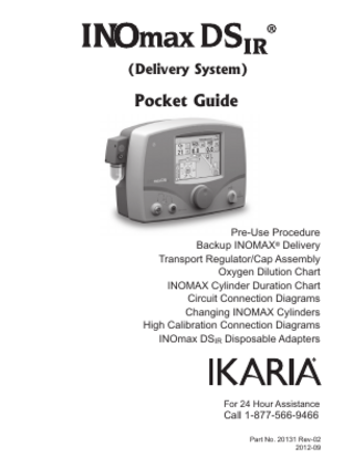 (Delivery System)  Pocket Guide  Pre-Use Procedure Backup INOMAX® Delivery Transport Regulator/Cap Assembly Oxygen Dilution Chart INOMAX Cylinder Duration Chart Circuit Connection Diagrams Changing INOMAX Cylinders High Calibration Connection Diagrams INOmax DSIR Disposable Adapters  For 24 Hour Assistance  Call 1-877-566-9466  Part No. 20131 Rev-02 2012-09  