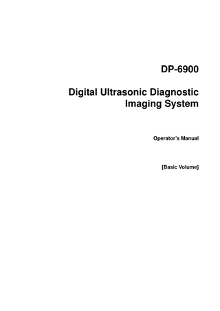 DP-6900 Digital Ultrasonic Diagnostic Imaging System  Operator’s Manual  [Basic Volume]  