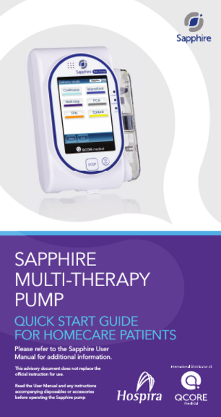 SAPPHIRE MULTI-THERAPY PUMP QUICK START GUIDE FOR HOMECARE PATIENTS Please refer to the Sapphire User Manual for additional information. This advisory document does not replace the official instruction for use. Read the User Manual and any instructions accompanying disposables or accessories before operating the Sapphire pump  