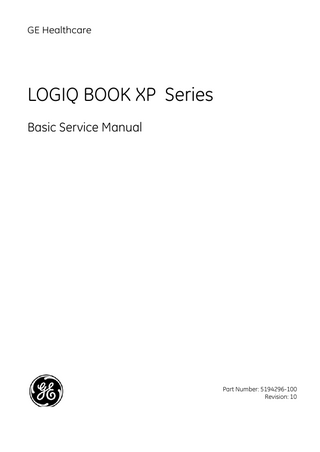 GE HEALTHCARE DIRECTION 5194296-100, REVISION 10  LOGIQ BOOK XP SERIES BASIC SERVICE MANUAL  Revision History Revision  Date  Reason for change  1  2007/06/25  Initial Release.  2  2007/12/19  Add one Caution for CMOS battery  3  2008/09/18  Add one label for battery  4  2008/12/04  Delete section “Using a Phantom”  5  2010/09/15  Update the section “Important Precaution”  6  2010/10/22  Update to add Isolation Cart Enhanced Version  7  2011/12/25  Update for software R2.2.2 release  8  2012/03/15  Update Application Software upgrade instruction and add new spare parts  9  2012/05/29  Add instruction for loading system software with USB memory stick and add new spare parts  10  2012/12/17  Update package label and add new spare parts  List of Effected Pages(LOEP) Pages Title Page Important Precautions i to ix Table of Contents pages i to xii Chapter 1 - Introduction pages 1-1 to 1-18 Chapter 2 - Pre-Installation pages 2-1 to 2-10 Chapter 3 - Installation pages 3-1 to 3-50 Chapter 4 - Functional Checks  Revision N/A  10  Pages Chapter 5 - Theory pages 5-1 to 5-18 Chapter 6 - Service Adjustments  10  10  pages 6-1 to 6-2 10  Chapter 7 - Diagnostics/ Troubleshooting  10  pages 7-1 to 7-24 10  Chapter 8 - Replacement Procedures  10  pages 8-1 to 8-6 10  Chapter 9 - Replacement Parts  10  pages 9-1 to 9-16 10  Chapter 10 - Periodic Maintenance  10  pages 10-1 to 10-20 Index  10  pages I to II  pages 4-1 to 4-30  xii  Revision  -  10  