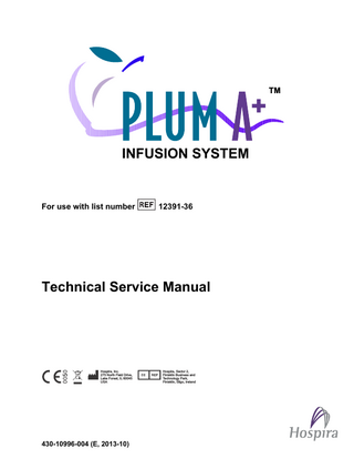 TM  INFUSION SYSTEM  For use with list number  12391-36  Technical Service Manual  Hospira, Inc. 275 North Field Drive, Lake Forest, IL 60045 USA  430-10996-004 (E, 2013-10)  Hospira, Sector 2, Finisklin Business and Technology Park, Finisklin, Sligo, Ireland  