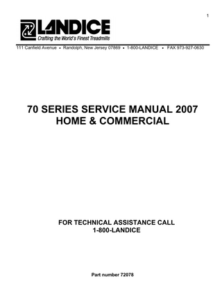 3  TABLE OF CONTENTS Reimbursement Policy Parts and Warranty Policy Landice Service Authorization (SA) form Proration Information Recommended Tools Electrical requirements Tracking & tensioning Treadmill Maintenance Treadmill Dimensions & Weight Definitions Testing Components McMillan drive motor brush replacement McMillan speed sensor replacement Parts removal Elevation Motor installation Elevation calibration Common problems Noise problems Control Panel & Features Diagnostic features access Feedback test Membrane bypass test Error code definition Self-diagnostic error definitions Anta/PWM wire schematic Anta/PWM OLS mode Anta/PWM flowchart SCR Generation 1 Lower Schematic SCR Gen. 1 flowchart SCR Generation 2 LED Configuration SCR Gen. 2 lower schematic SCR wire harness schematic Diagnostic Flow Chart – SCR 2 ESI PWM LED Configurations ESI PWM lower wiring schematic PWM wire harness schematic ESI PWM flow chart PWM 2 (ANTA) wire schematic PWM 2 (ANTA) Flowchart RTM-REV wiring schematic RTM-REV lower board diagram RTM-REV flowchart RTM-REV pot calibration Landice Vision System Med rail installs Explosion Parts List  4 5 6 7 8 9 10 13 15 18 20 23 24 25 28 29 30 33 37 40 41 42 43 44 45 46 47 51 55 59 61 62 63 67 69 70 71 75 76 80 81 82 86 87 91 92 98  