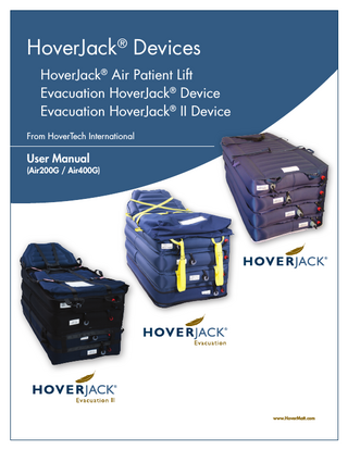 HOVERJACK® DEVICES USER MANUAL Table of Contents Symbol References ... 02 Intended Use and Precautions ... 03, 04  HOVERJACK / EVACUATION HOVERJACK / EVACUATION HOVERJACK II Part Identification - HoverJack Air Patient Lift		 ... 05 Part Identification - Evacuation HoverJack ... 06 Part Identification - Evacuation HoverJack II ... 07 Part Identification - Air Supply ... 08 - 12 Instructions for Use HoverJack Air Patient Lift ...13 Instructions for Use Evacuation HoverJack ... 14 Instructions for Use Evacuation HoverJack II ...15 Product Specifications/Required Accessories ... 16, 17 Cleaning & Maintenance ... 18 Frequently Asked Questions ... 19  GENERAL SYSTEM INFORMATION Warranty Statement Returns and Repairs  ... 20, 21 ... 22  1 Rev 2  HJ/EvHJManual (AIR200G/AIR400G)  