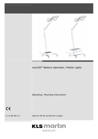 Operating / Mounting Instructions marLED® Battery-Operated / Mobile Lights  Table of Contents 1  Product Liability and Warranty ...4  1.1 1.2 1.3 1.4 1.5  General Information ...4 Intended Use ...4 Warranty ...4 User’s Inspection ...5 Hotline ...5  2  Notices concerning these Operating Instructions...6  2.1 2.2 2.3 2.4  Validity of these Operating & Mounting Instructions ...6 Symbols Used ...7 Symbols Used on the Product ...8 Terms & Abbreviations ...8  3  Safety Notices ...9  3.1 3.2 3.3 3.4  General Information ...9 Personal Protection ...9 Operation ... 10 Cleaning and Infection Protection ... 11  4  Description of the Lights ... 12  4.1 4.2 4.3 4.4 4.5 4.6  Description of marLED® V10 M Mobile Light ... 12 Description of marLED® V10 MB Battery-Operated Mobile Light ... 12 LED Technology ... 13 Starting Performance ... 13 Connecting the Battery-Operated Mobile Lights to the Power Supply ... 13 Connecting the Mobile Lights to the Power Supply ... 13  5  Assembling / Mounting the Light ... 14  5.1 5.2 5.3 5.4  Mounting the Stand Tube ... 15 Mounting the Spring Arm ... 17 Mounting the Light Head on the Spring Arm... 18 Adjusting the Spring Arm ... 19  5.4.1  Adjusting the Spring Tension ... 19  5.4.2  Adjusting the Height Stop of the Spring Arm ... 20  5.4.3  Adjusting the Braking Force ... 21  6  Putting the Light into Operation ... 22  6.1  Initial Startup of Battery-Operated Lights ... 22  6.1.1  Connecting the Battery Interconnect Cables ... 22  6.1.2  Charging the Batteries and Checking the State of Charge... 24  6.1.3  Charging Time ... 24  6.1.4  Standby Mode ... 24  2  V 1.0  