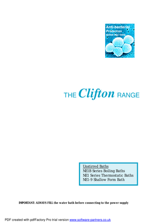 THE  Clifton RANGE  Unstirred Baths NE1B Series Boiling Baths NE1 Series Thermostatic Baths NE1-9 Shallow Form Bath  IMPORTANT: ALWAYS FILL the water bath before connecting to the power supply  PDF created with pdfFactory Pro trial version www.software-partners.co.uk  