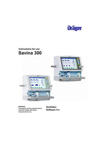 Instructions for use  Savina 300  WARNING To properly use this medical device, read and comply with these instructions for use.  Ventilator Software 5.n  