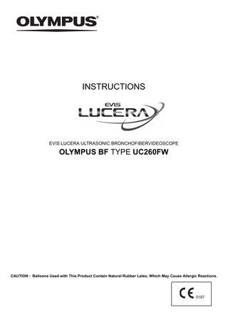 INSTRUCTIONS  EVIS LUCERA ULTRASONIC BRONCHOFIBERVIDEOSCOPE  OLYMPUS BF TYPE UC260FW  CAUTION : Balloons Used with This Product Contain Natural Rubber Latex, Which May Cause Allergic Reactions.  