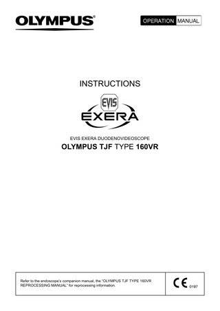 INSTRUCTIONS  EVIS EXERA DUODENOVIDEOSCOPE  OLYMPUS TJF TYPE 160VR  Refer to the endoscope’s companion manual, the “OLYMPUS TJF TYPE 160VR REPROCESSING MANUAL” for reprocessing information.  