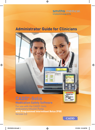 administrator guide for Clinicians  CaDD -Solis ®  Medication Safety Software For use with the CADD -Solis Ambulatory Infusion Pump with Programmed intermittent Bolus (PiB) Version 3.0 ®  IN193520GL-0412.indd 1  5/11/2012 12:12:48 PM  
