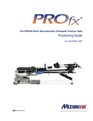The PROfx® Pelvic Reconstruction Orthopedic Fracture Table  Positioning Guide by Joel Matta, MD  NW0705 REV A  