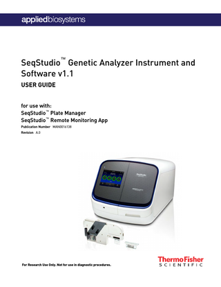 SeqStudio™ Genetic Analyzer Instrument and Software v1.1 USER GUIDE for use with: SeqStudio™ Plate Manager SeqStudio™ Remote Monitoring App Publication Number MAN0016138 Revision A.0  For Research Use Only. Not for use in diagnostic procedures.  