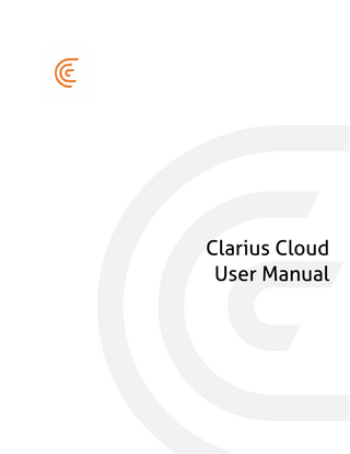Table of Contents About This Manual ... 1 Target Audience...1 Document Icons...1  Chapter 1: About the Clarius Cloud...2 What is the Clarius Cloud?... 2 How Does Clarius Cloud Work? ... 2  Chapter 2: Using the Clarius Cloud ...3 Are You the Administrator? ... 3 Complete Your Registration ...3 Set up Your Institution ...4  Adding the Clarius Cloud Icon to your Homescreen... 4 Signing in & out... 5 Signing in...5 Signing out...5  Managing Your Institution Settings ... 5 Managing User Groups ...6 Managing Your Purchase Account ...6 Managing Scanner Settings...7  Managing User Accounts... 7 Creating User Accounts & Registering Yourselves...7 Create Your User Profile ...8 Viewing User Accounts ...9 Editing User Accounts ...9 Inviting Users ...9 Removing Clarius Cloud Accounts ...10  Managing Scanners... 10 Viewing Scanners ...11 Renaming Scanners ...11 Assigning Scanners to Users...11 Removing Scanner Access from Users ...12  i  
