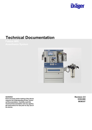 Technical Documentation Fabius MRI Anesthesia System  WARNING! Each servicing and/or testing of the device requires full understanding of this Technical Documentation. Carefully read this Technical Documentation and any applicable Instructions for Use prior to any use of the device.  Revision 2.0 5330.660 9036337  