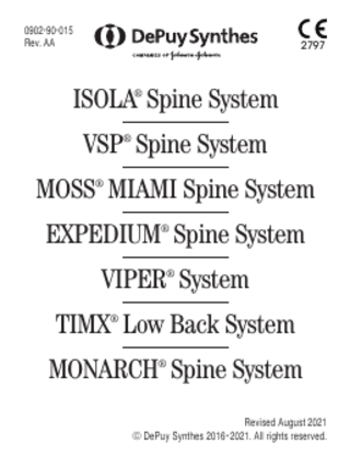 0902-90-015 Rev. AA  2797  ISOLA® Spine System VSP® Spine System MOSS® MIAMI Spine System EXPEDIUM® Spine System VIPER® System TIMX® Low Back System MONARCH® Spine System Revised August 2021 © DePuy Synthes 2016–2021. All rights reserved.  
