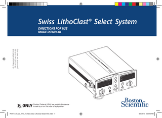Swiss LithoClast® Select System  Sw  iss  h Lit  oC  la  st®  le Se  ct  © Copyright EMS SA FB-411/US ed. 2015/06 (part of BSC ref. 840-302)  DIRECTIONS FOR USE MODE D’EMPLOI  ct  ele st® S  oCla  s Lith  Swis  Caution! Federal (USA) law restricts this device to sale by or on the order of a physician  FB-411_US_ed_2013_10_Not_Swiss LithoClast Select BSC.indd 1  6/3/2015 2:33:45 PM  