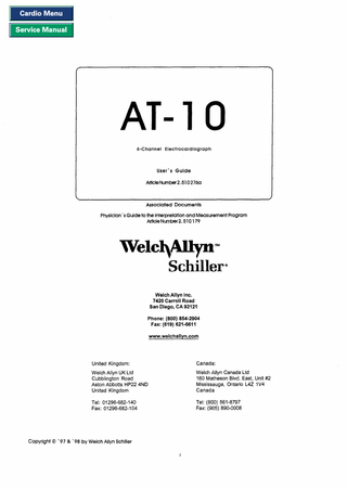 Cardio Menu  Service Manual  AT4 0 6-Channel Electrocardiograph  User's G u i d e Article Nwnber2.510276a <  Associated Documents Physician's Guide to the Interpretation and Measurement Program ArticleNumber2.510179  Welcl@llyn~ Schiller Welch Allyn Inc. 7420 Carroll Road San Diego, CA 92121 Phone: (800) 854-2904 F a : (619) 621-6611 www.welchallyn.com  United Kingdom:  Canada:  Welch Aliyn UK Ltd Cubblington Road Aston Abbotts HP22 4ND United Kingdom  Welch Allyn Canada Ltd 160 Matheson Blvd. East, Unit #2 Mississauga, Ontario L4Z 1V4 Canada  Tel: 01296-682-140 Fax: 01296-682-104  Tei: (800) 561-8797 Fax: (905) 890-0008  Copyright 0 '97 & '98 by Welch Allyn Schiller  