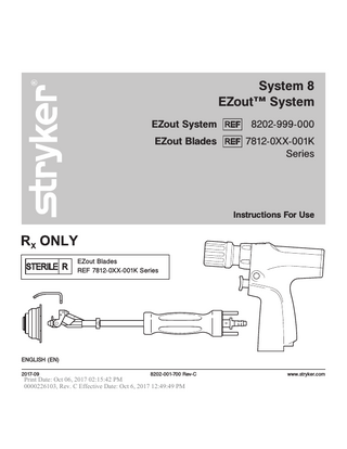 System 8 EZout™ System EZout System REF 8202-999-000 EZout Blades REF 7812-0XX-001K Series  Instructions For Use  EZout Blades REF 7812-0XX-001K Series  ENGLISH (EN) 2017-09  8202-001-700 Rev-C  Print Date: Oct 06, 2017 02:15:42 PM 0000226103, Rev. C Effective Date: Oct 6, 2017 12:49:49 PM  www.stryker.com  