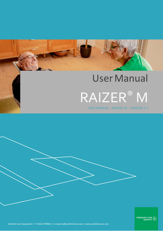 User Manual  RAIZER M ®  USER MANUAL – RAIZER® M – VERSION 1.1  Yorkshire Care Equipment | T: 01423 799960 | E: enquiries@yorkshirecare.com | www.yorkshirecare.com  