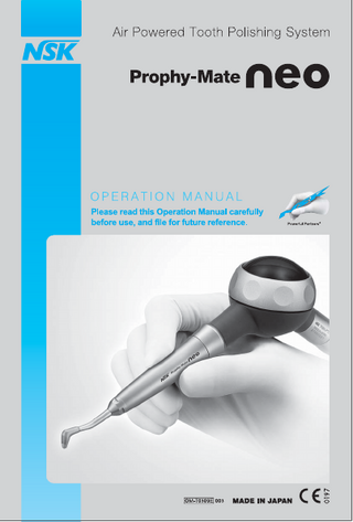 English Thank you for purchasing NSK’s Prophy-Mate neo. This product is a tooth cleaning handpiece. Make sure to read this operation manual carefully before use, and keep it in a place where it can be referred to at any time.  Contents Features ·········································································································································· 1 Safety instructions and danger items ··························································································· 2 1. Type of Prophy-Mate neo ··············································································································· 3 2. Standard Packaging Content ··········································································································· 4 3. Operation ······································································································································· 5 4. Care After Use ····························································································································· 8 5. Cleaning and Sterilization ···············································································································12 6. Troubleshooting ······························································································································14  Features • The 360° twist free swivel joint at the handpiece end and the hose end of the powder case enables smooth operation even under high air pressure. The handpiece swivels so easily that access to hard to reach areas becomes effortless. The Prophy-Mate neo is designed to minimize strain and fatigue even during prolonged operation. • The choice of nozzle between 60º and 80º enables easy reach of all tooth surfaces and unobstructed vision. • Because the major part of the enclosed ‘FLASH pearl’ cleaning powder is calcium carbonate it is suitable to be used for patients who should have a limited intake of sodium. • The enclosed ‘FLASH pearl’ powder is very efﬁcient in removing stains and plaque, therefore procedures can be carried out quickly and efﬁently beneﬁting both the operator and the patient.  1  
